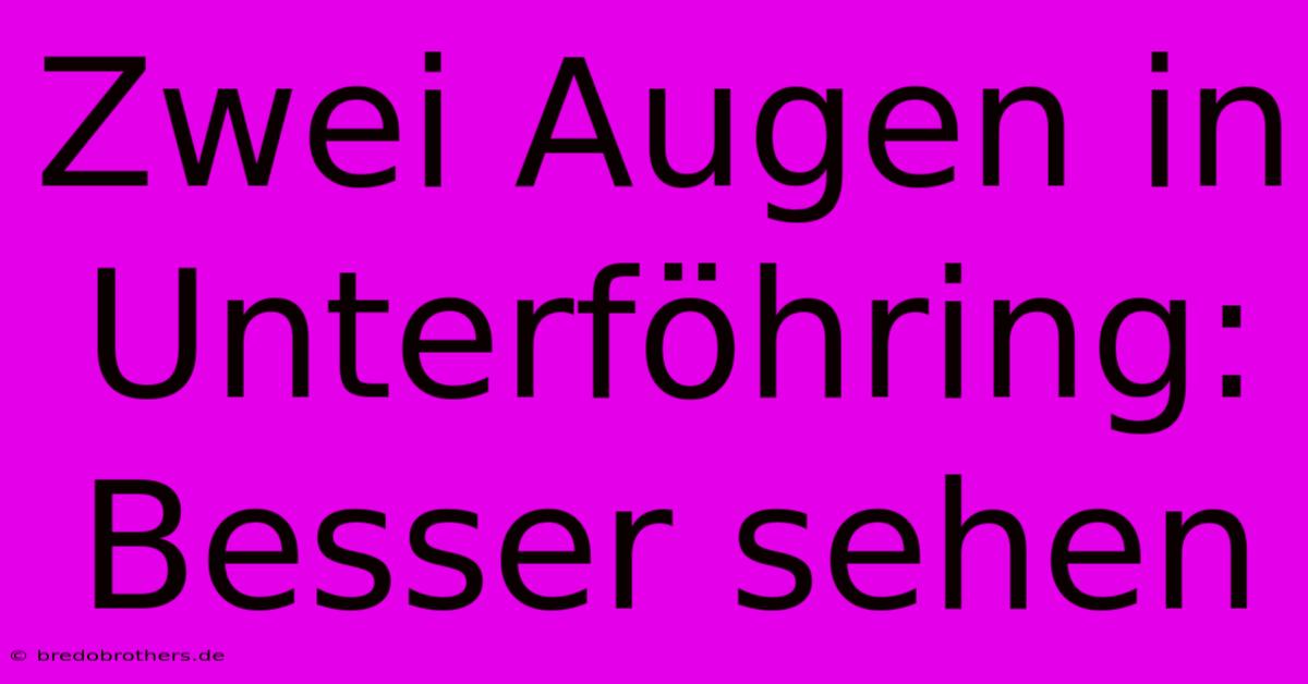 Zwei Augen In Unterföhring: Besser Sehen