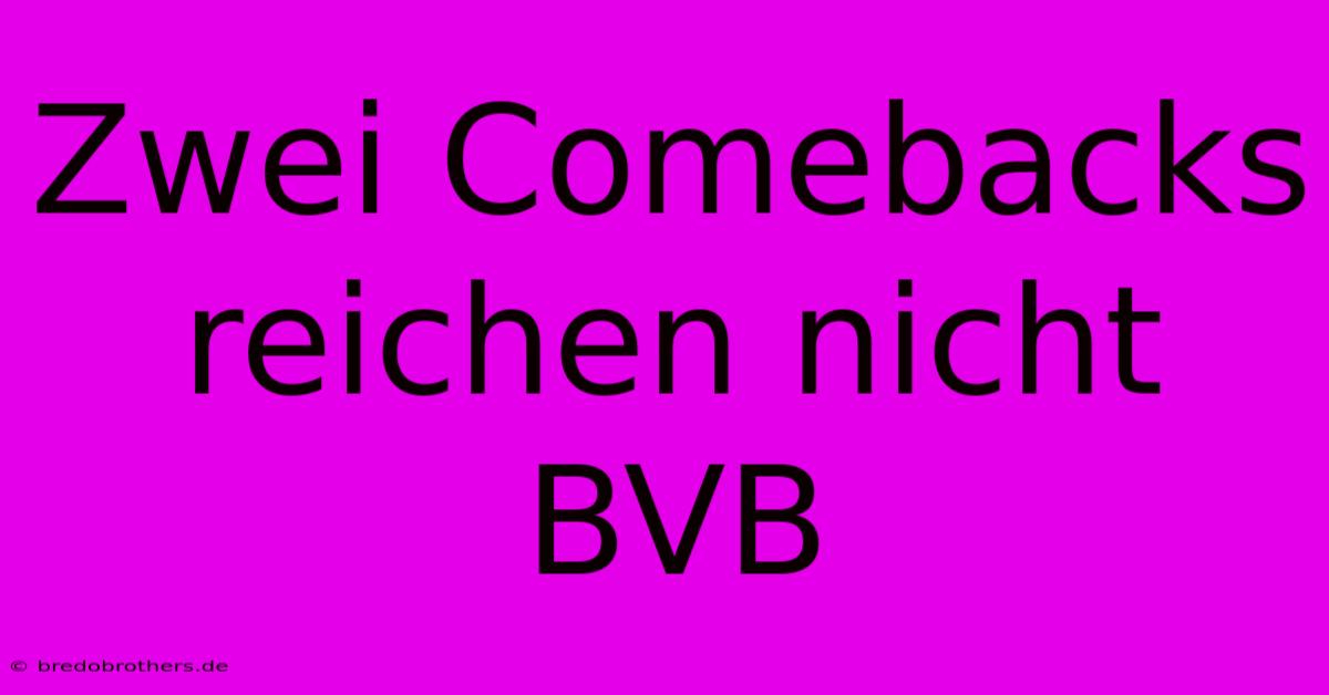 Zwei Comebacks Reichen Nicht BVB