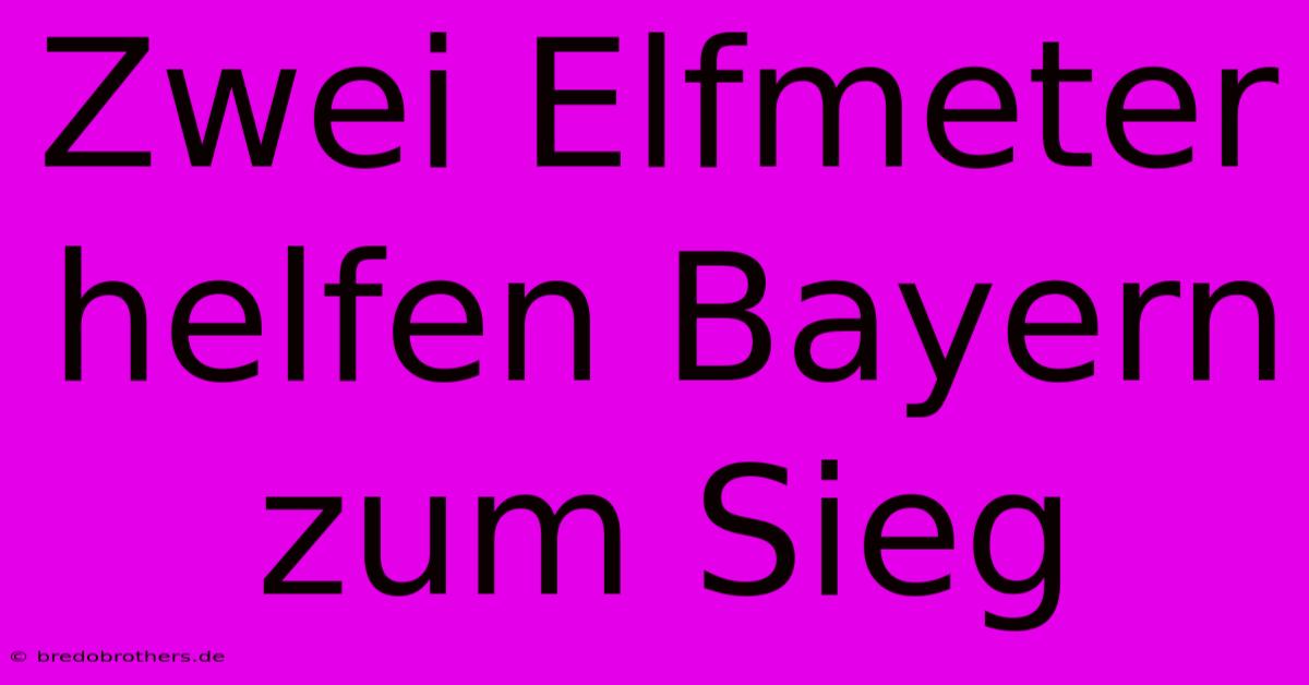 Zwei Elfmeter Helfen Bayern Zum Sieg