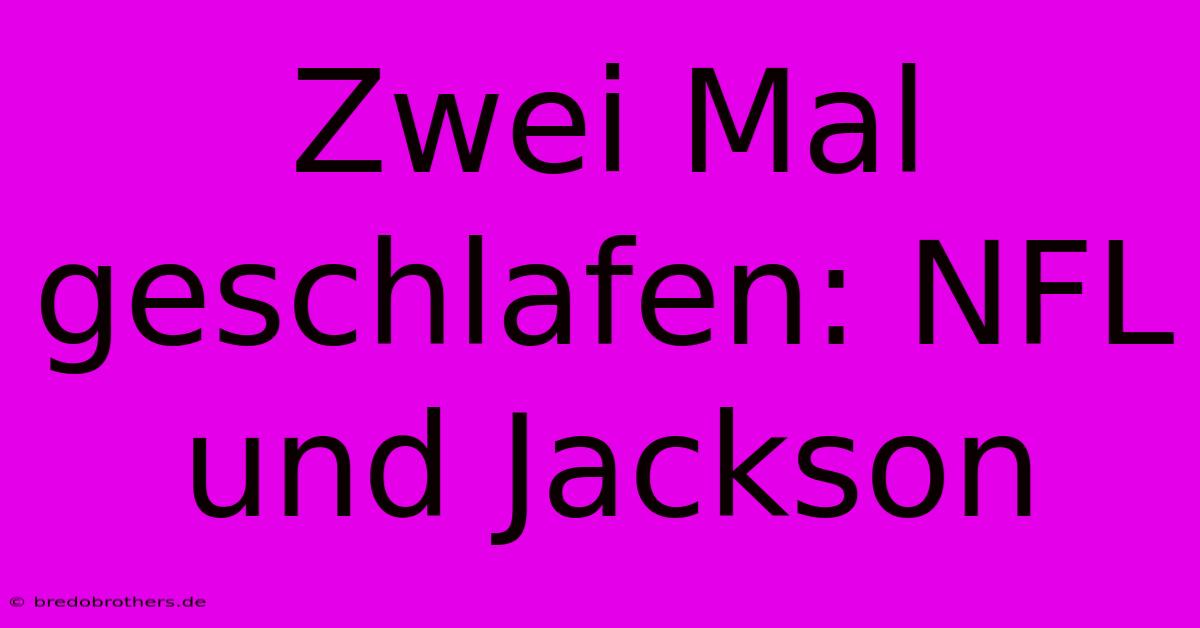 Zwei Mal Geschlafen: NFL Und Jackson