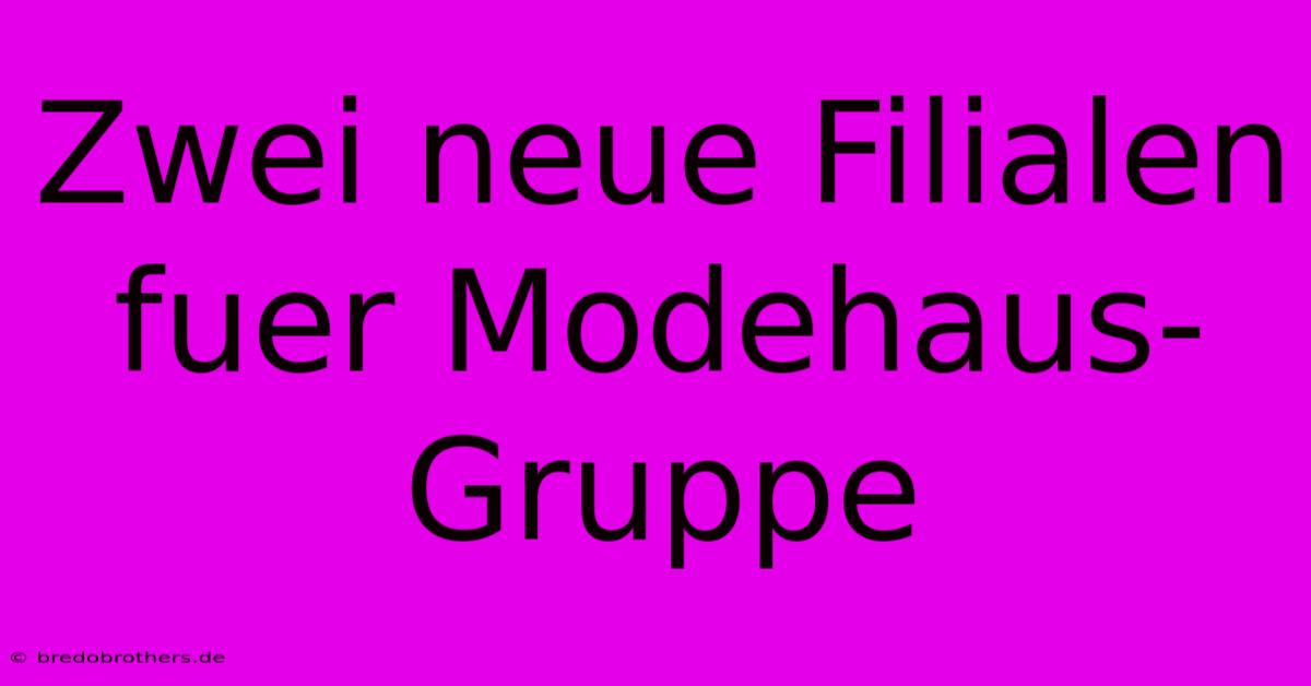 Zwei Neue Filialen Fuer Modehaus-Gruppe