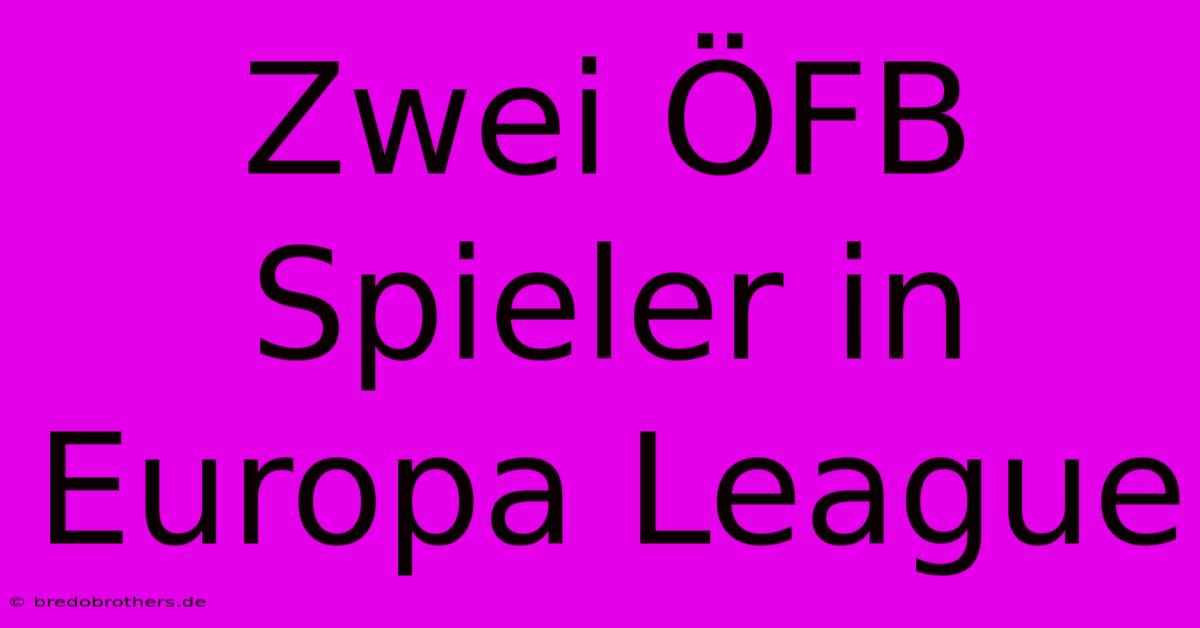 Zwei ÖFB Spieler In Europa League