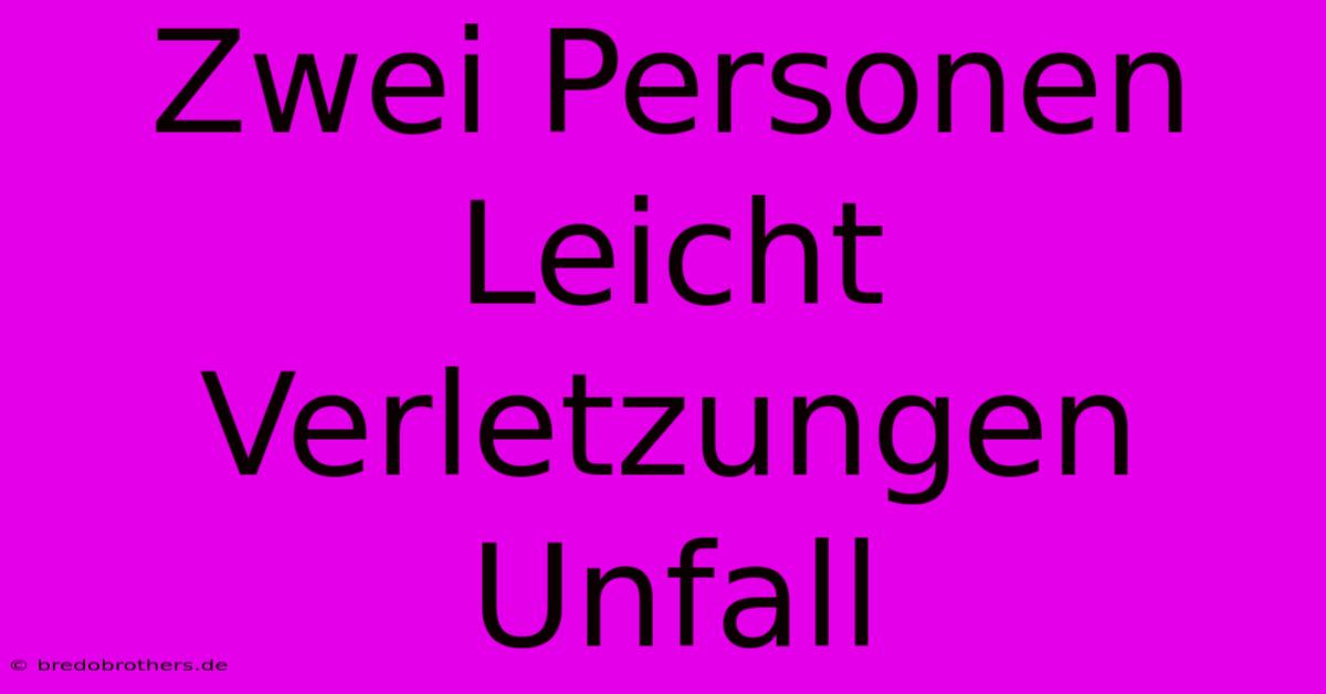 Zwei Personen Leicht Verletzungen Unfall