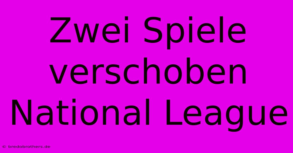 Zwei Spiele Verschoben National League