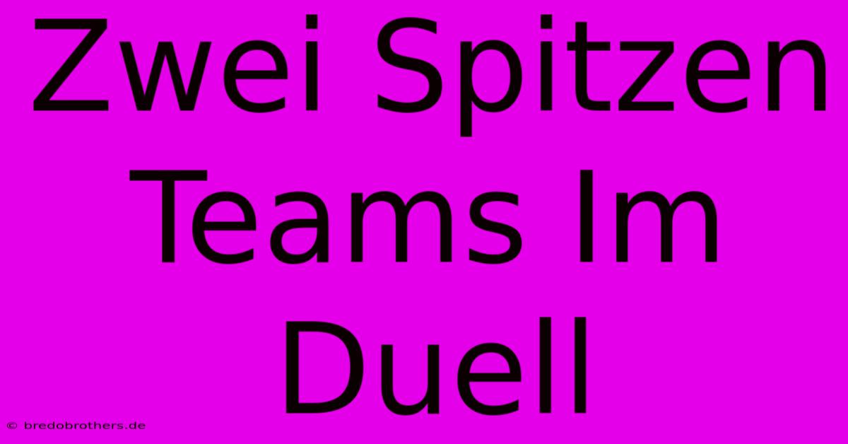 Zwei Spitzen Teams Im Duell