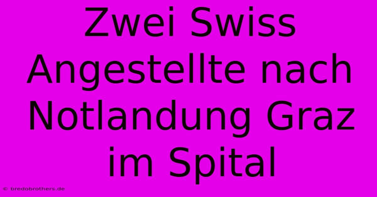 Zwei Swiss Angestellte Nach Notlandung Graz Im Spital