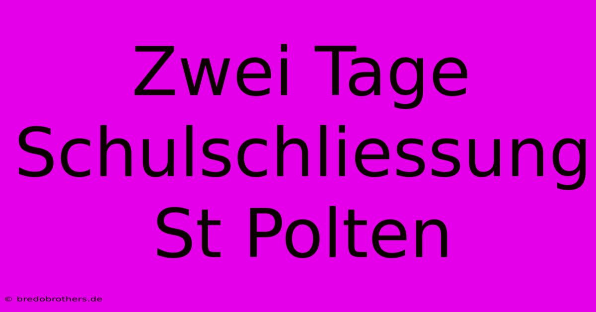 Zwei Tage Schulschliessung St Polten