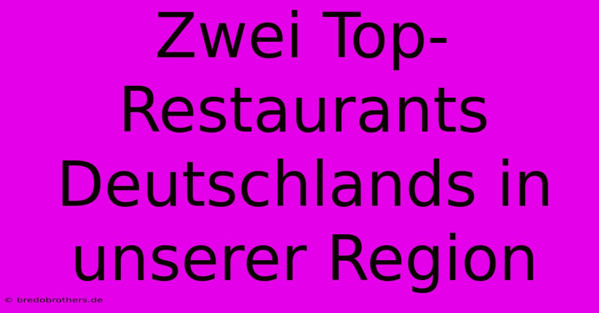 Zwei Top-Restaurants Deutschlands In Unserer Region