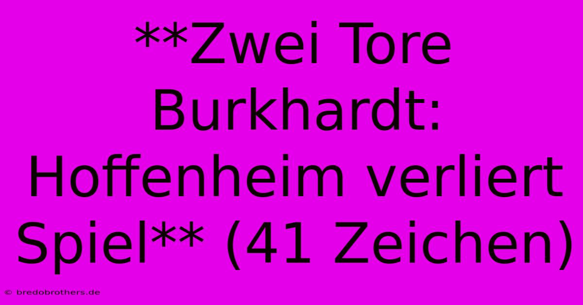 **Zwei Tore Burkhardt: Hoffenheim Verliert Spiel** (41 Zeichen)