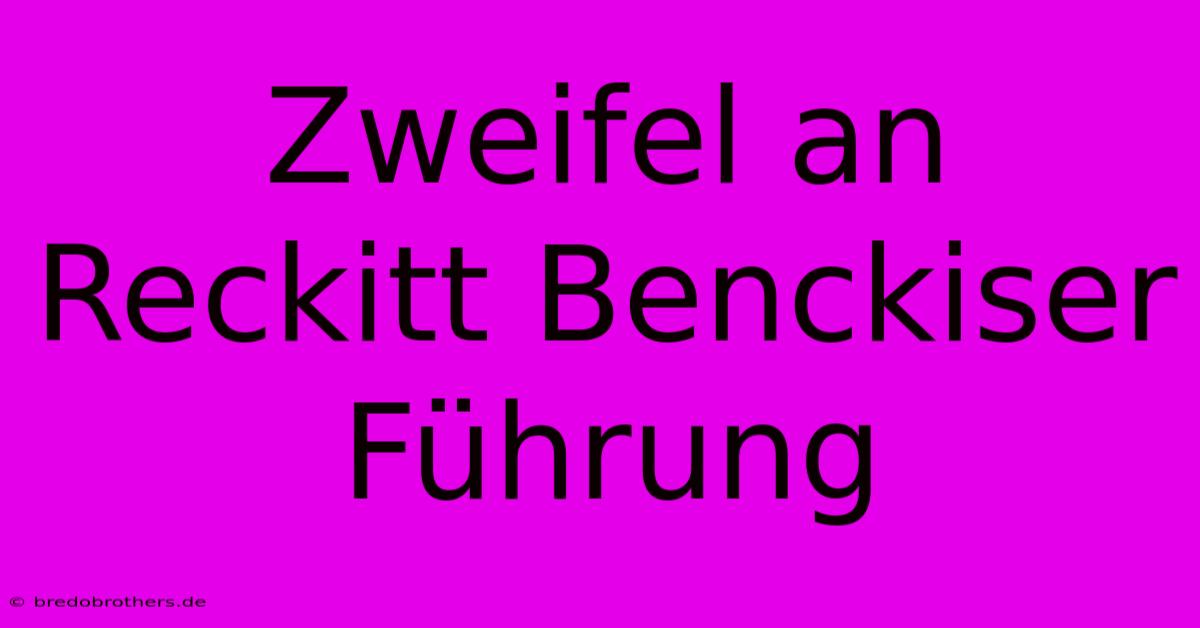 Zweifel An Reckitt Benckiser Führung