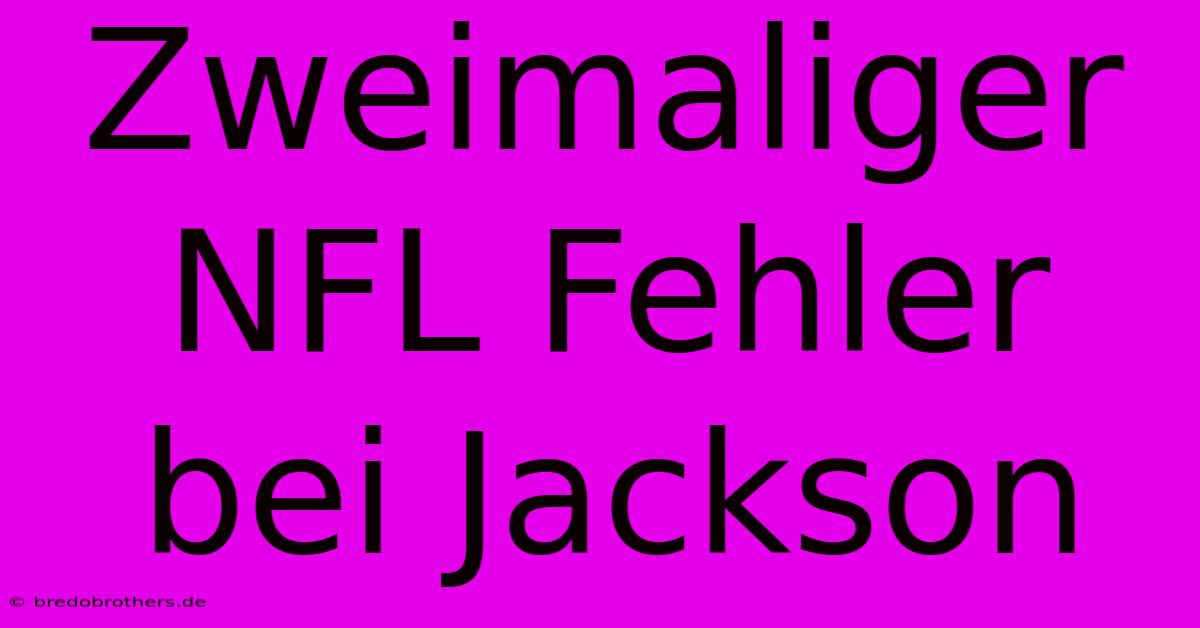 Zweimaliger NFL Fehler Bei Jackson