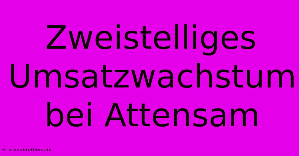 Zweistelliges Umsatzwachstum Bei Attensam