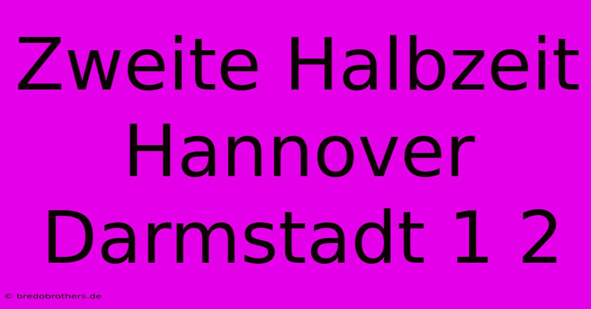 Zweite Halbzeit Hannover Darmstadt 1 2