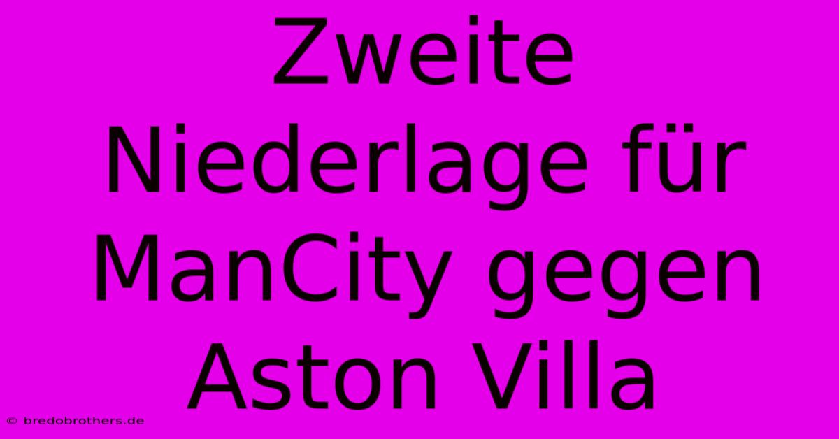 Zweite Niederlage Für ManCity Gegen Aston Villa