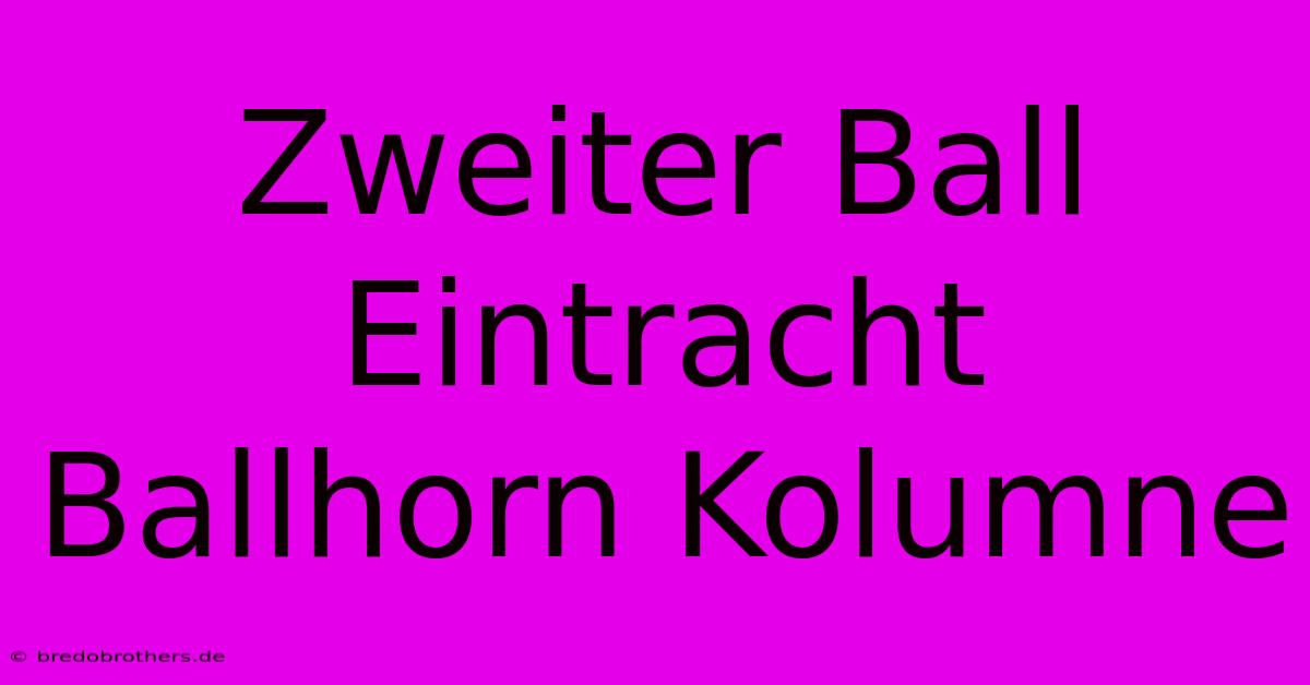 Zweiter Ball Eintracht Ballhorn Kolumne