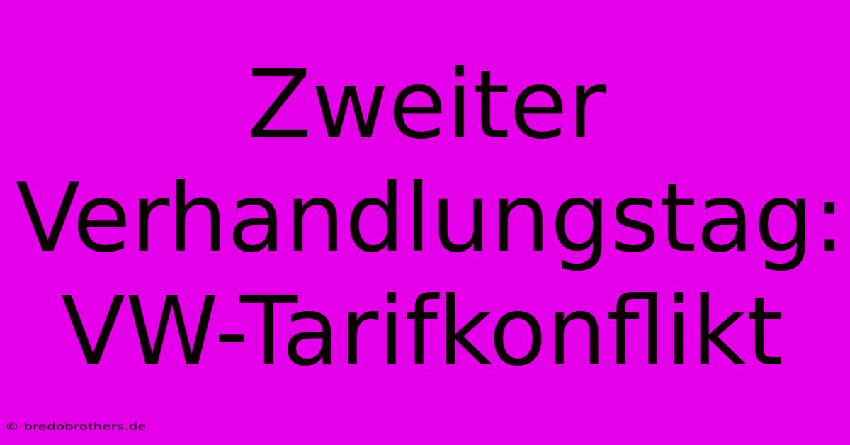 Zweiter Verhandlungstag: VW-Tarifkonflikt