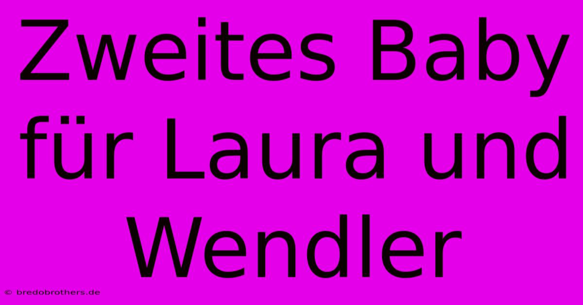 Zweites Baby Für Laura Und Wendler