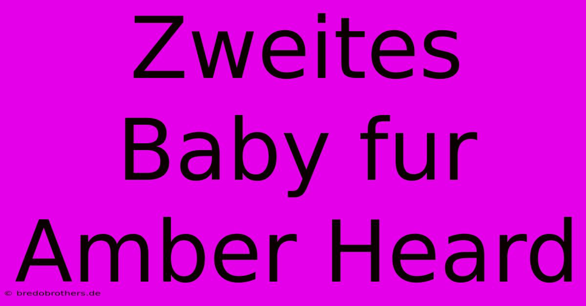 Zweites Baby Fur Amber Heard