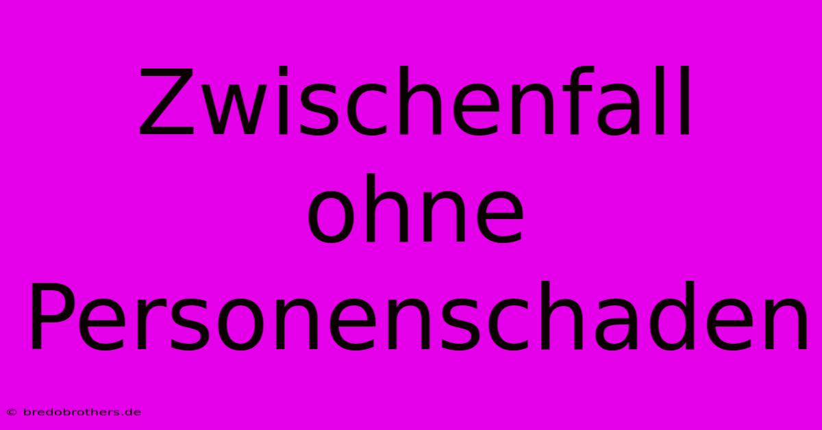 Zwischenfall Ohne Personenschaden