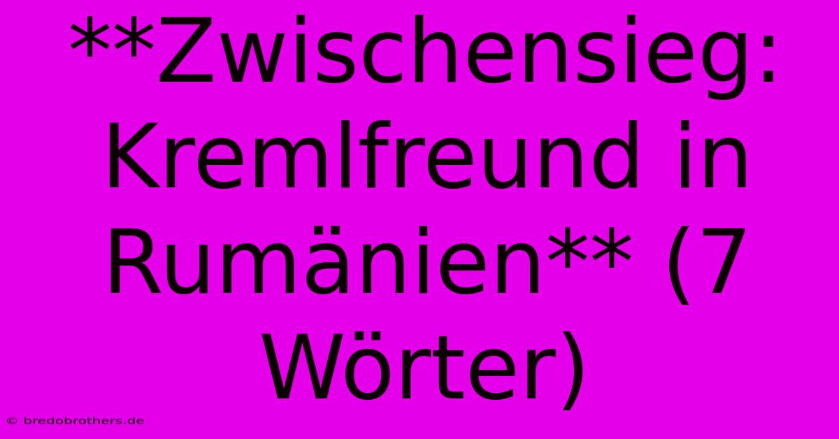 **Zwischensieg: Kremlfreund In Rumänien** (7 Wörter)