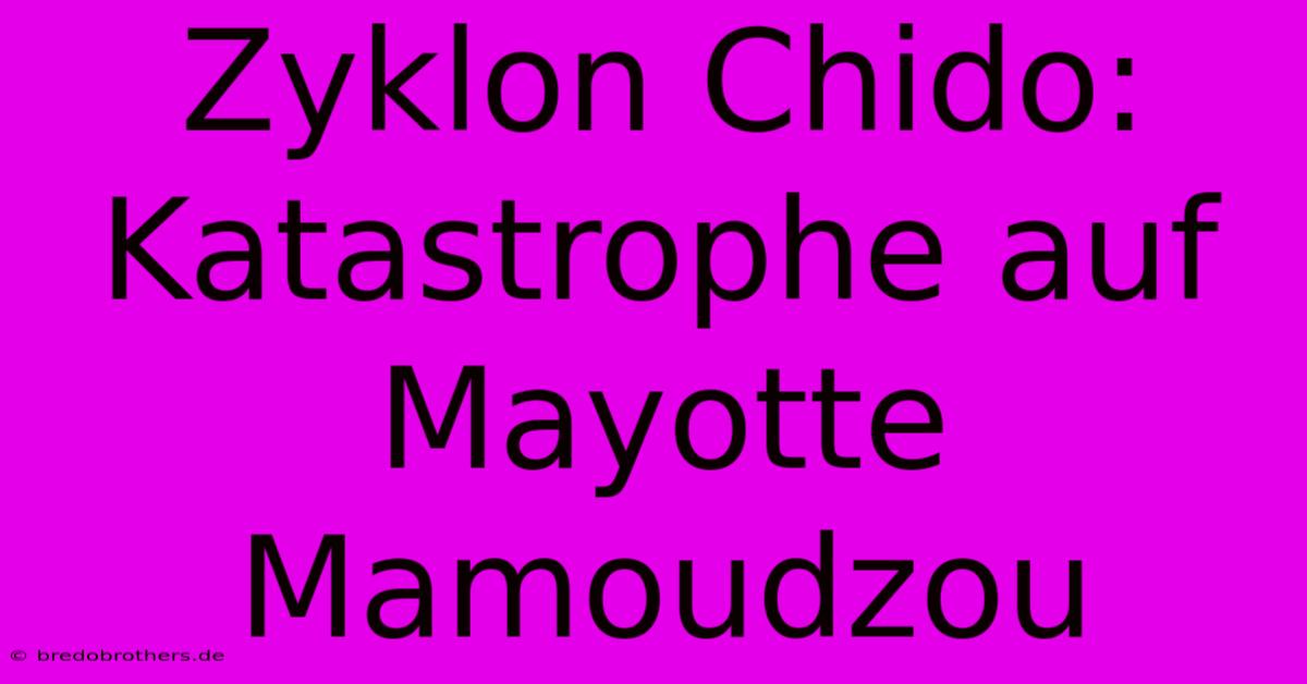 Zyklon Chido: Katastrophe Auf Mayotte Mamoudzou