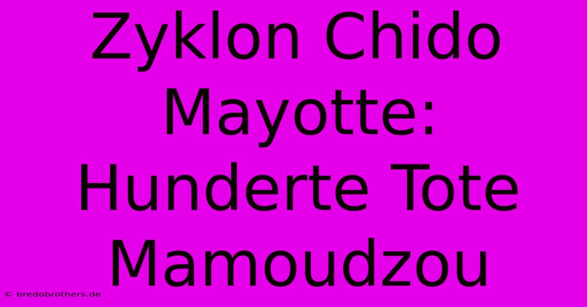 Zyklon Chido Mayotte: Hunderte Tote Mamoudzou