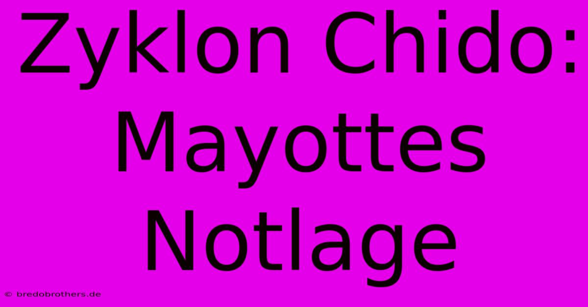 Zyklon Chido: Mayottes Notlage