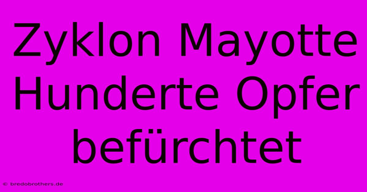 Zyklon Mayotte Hunderte Opfer Befürchtet