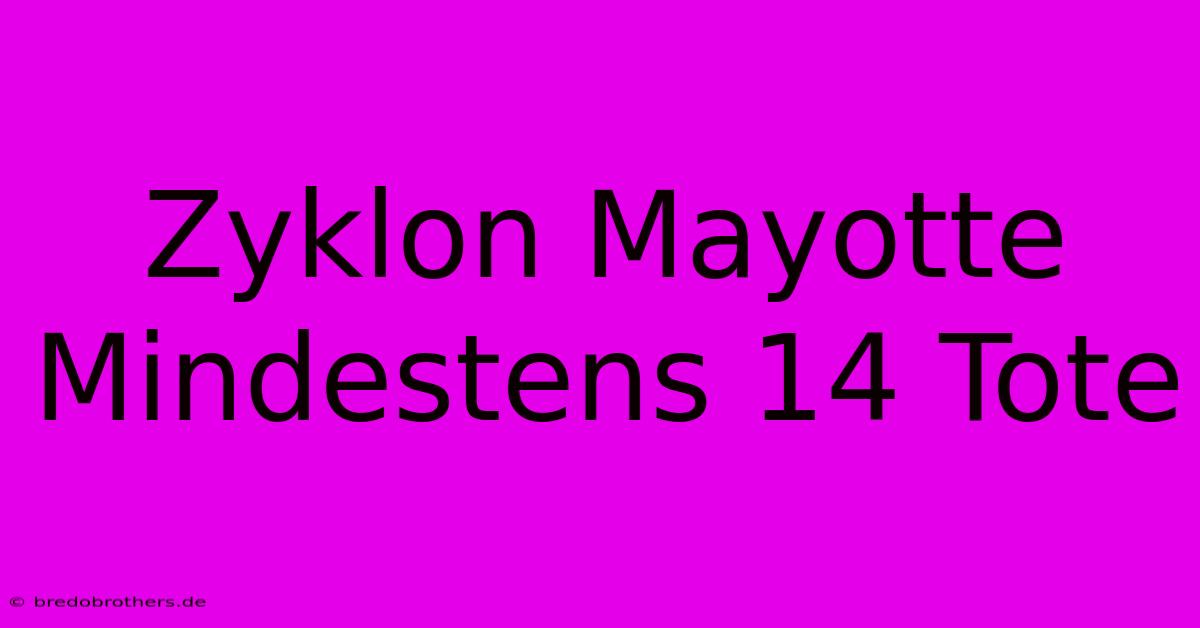 Zyklon Mayotte Mindestens 14 Tote