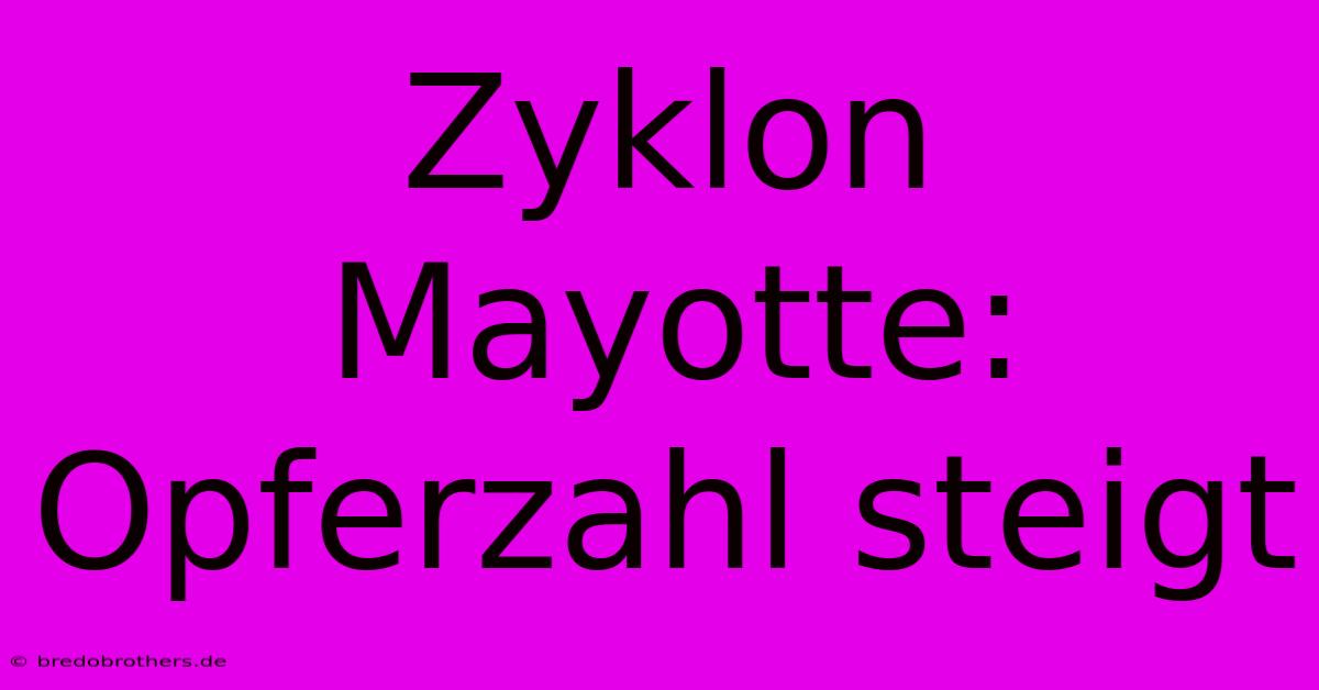 Zyklon Mayotte: Opferzahl Steigt