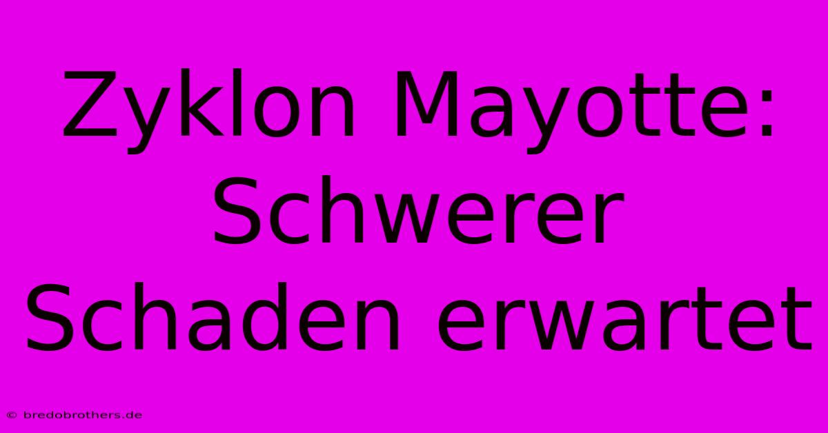 Zyklon Mayotte: Schwerer Schaden Erwartet