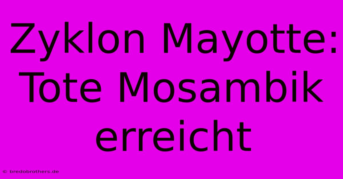 Zyklon Mayotte: Tote Mosambik Erreicht