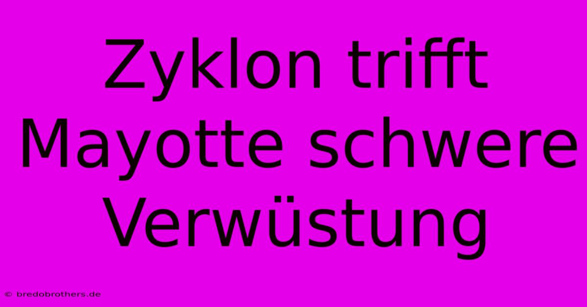 Zyklon Trifft Mayotte Schwere Verwüstung